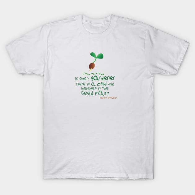 In every gardener there is a child who believes in the seed fairy gardening quote T-Shirt by artsytee